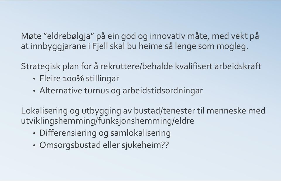 Strategisk plan for å rekruttere/behalde kvalifisert arbeidskraft Fleire 100% stillingar Alternative