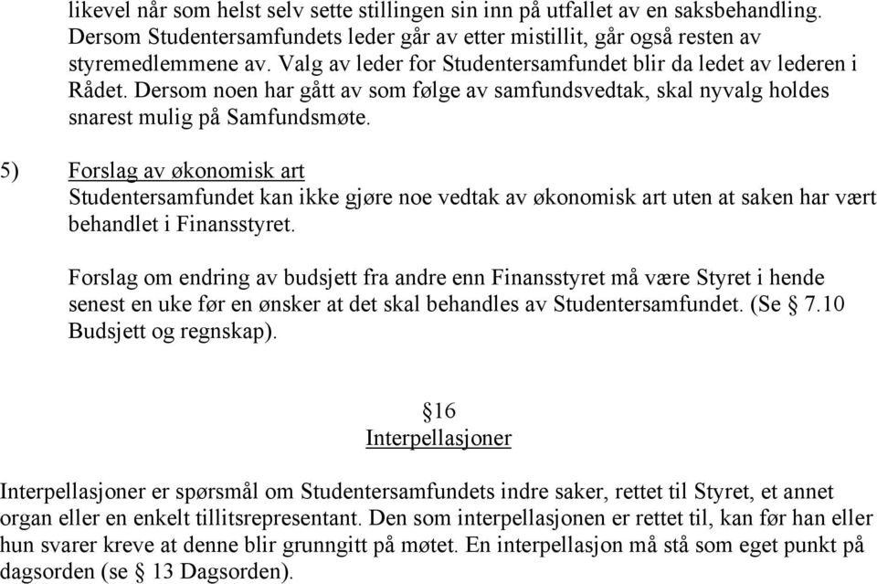 5) Forslag av økonomisk art Studentersamfundet kan ikke gjøre noe vedtak av økonomisk art uten at saken har vært behandlet i Finansstyret.