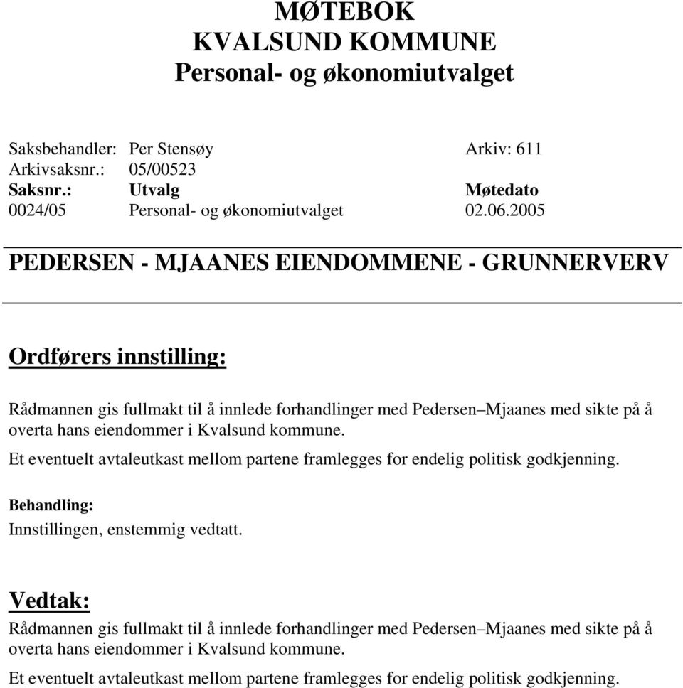 sikte på å overta hans eiendommer i Kvalsund kommune. Et eventuelt avtaleutkast mellom partene framlegges for endelig politisk godkjenning.