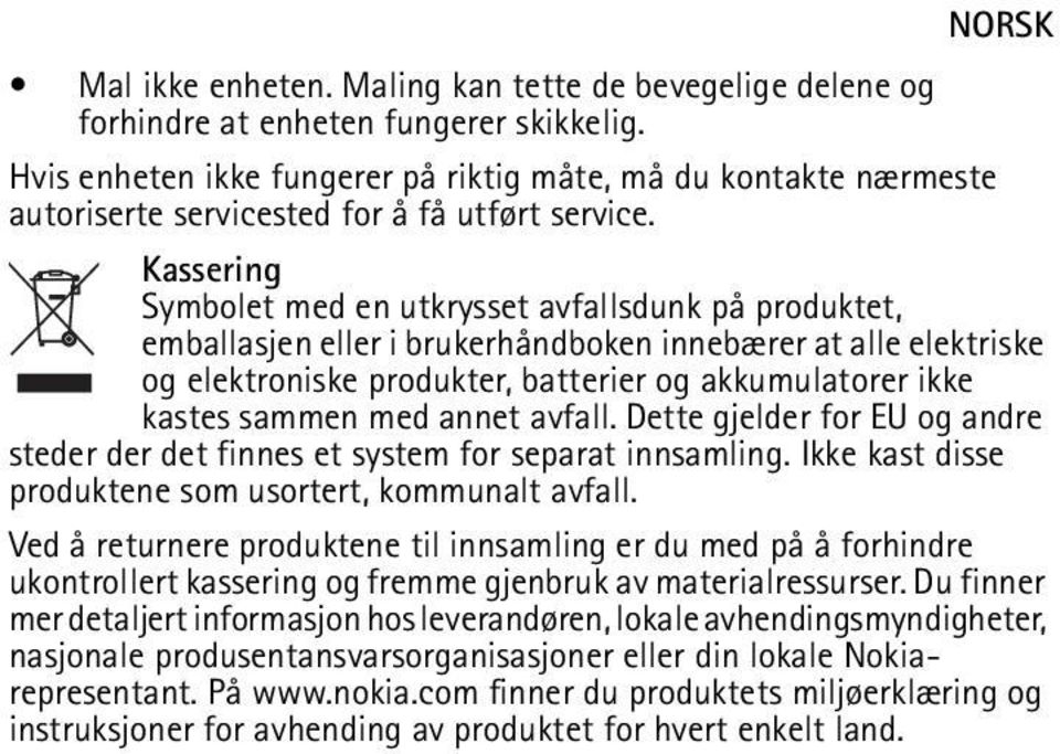 Kassering Symbolet med en utkrysset avfallsdunk på produktet, emballasjen eller i brukerhåndboken innebærer at alle elektriske og elektroniske produkter, batterier og akkumulatorer ikke kastes sammen