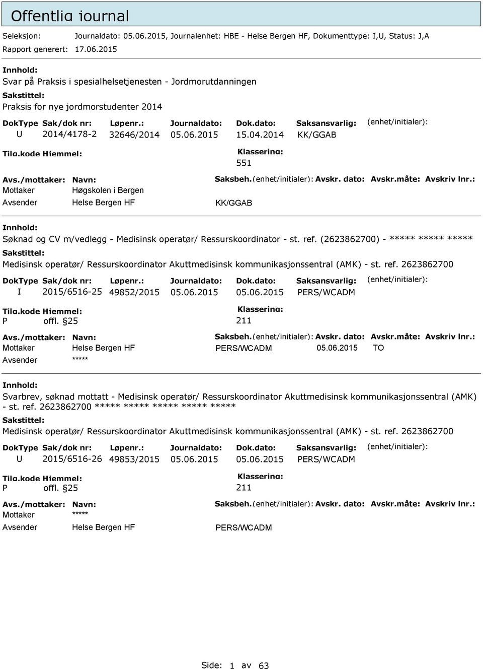 2014 KK/GGAB 551 Mottaker Høgskolen i Bergen KK/GGAB Søknad og CV m/vedlegg - Medisinsk operatør/ Ressurskoordinator - st. ref.