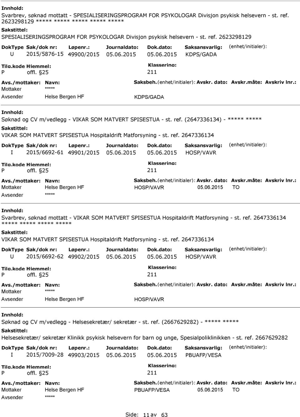 2623298129 2015/5876-15 49900/2015 KDS/GADA KDS/GADA Søknad og CV m/vedlegg - VKAR SOM MATVERT SSESTA - st. ref. (2647336134) - ***** ***** VKAR SOM MATVERT SSESTA Hospitaldrift Matforsyning - st.