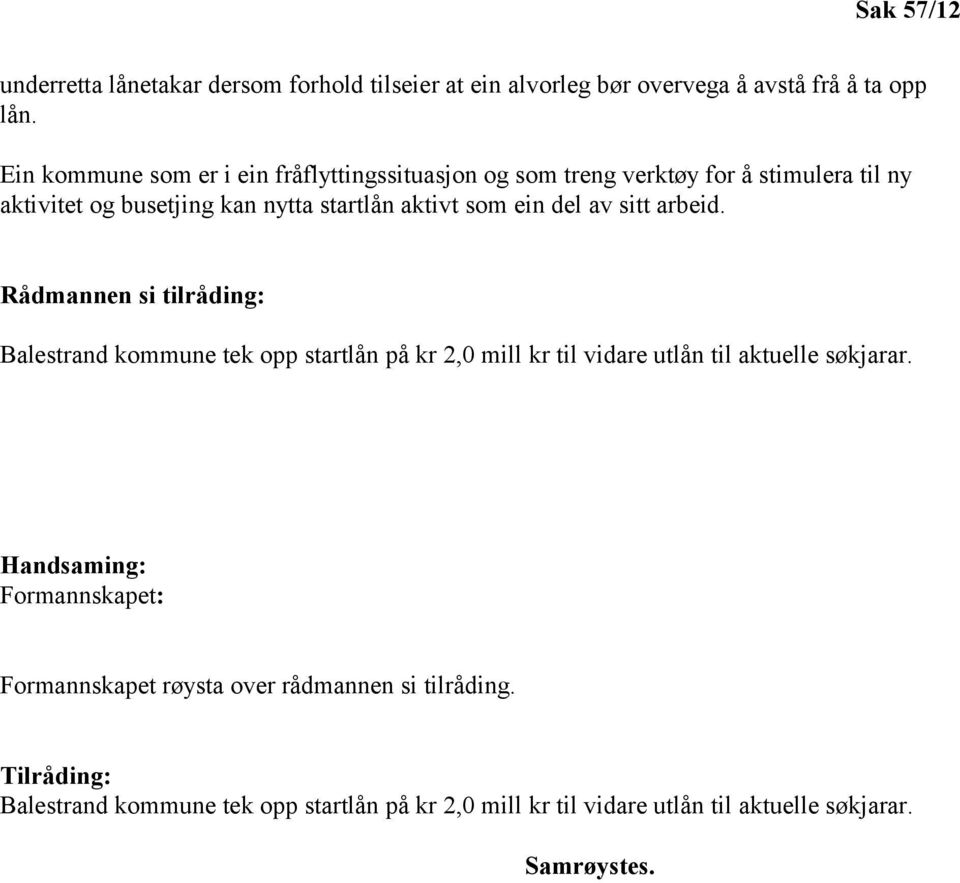 aktivt som ein del av sitt arbeid. Balestrand kommune tek opp startlån på kr 2,0 mill kr til vidare utlån til aktuelle søkjarar.