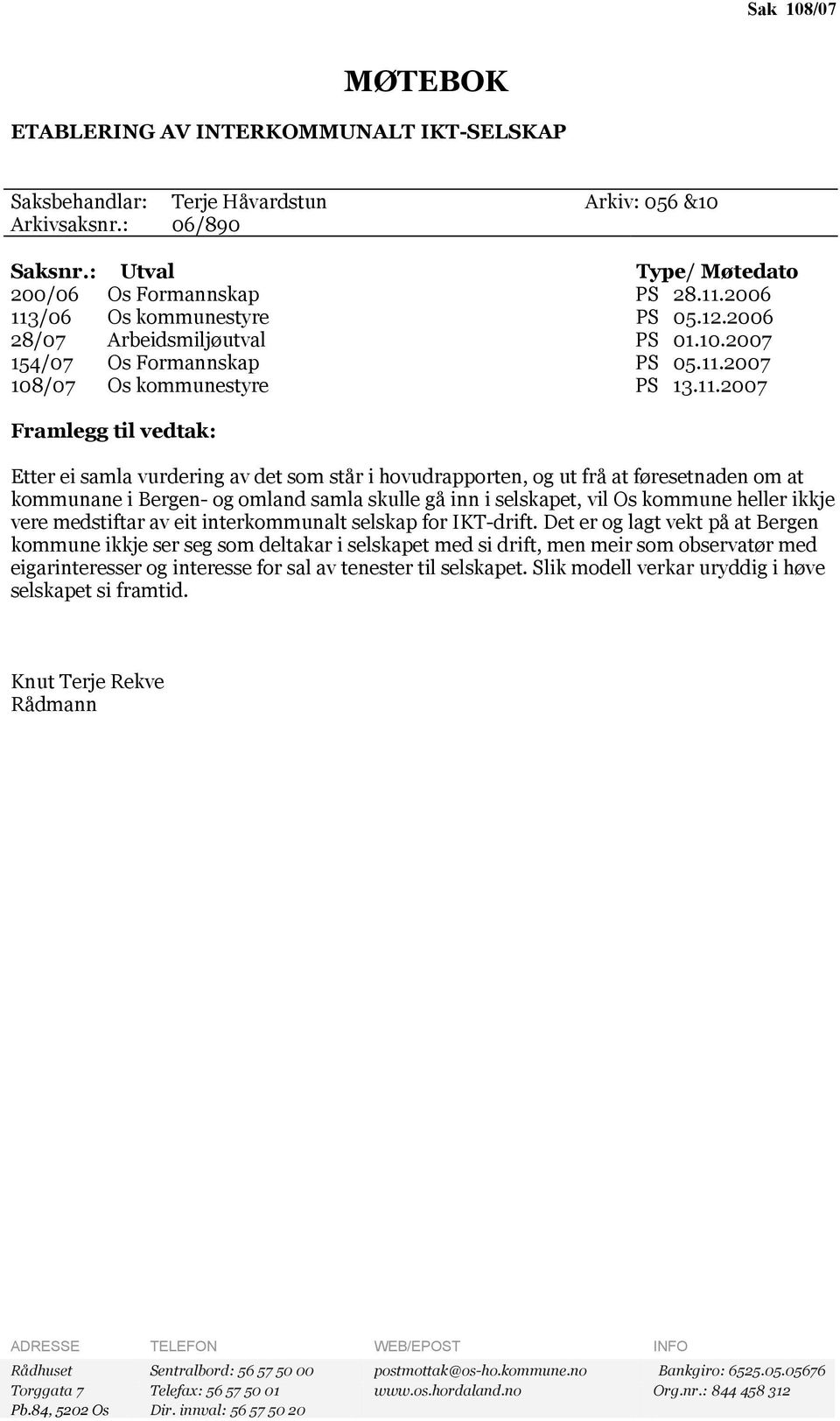 /06 Os kommunestyre PS 05.12.2006 28/07 Arbeidsmiljøutval PS 01.10.2007 154/07 Os Formannskap PS 05.11.