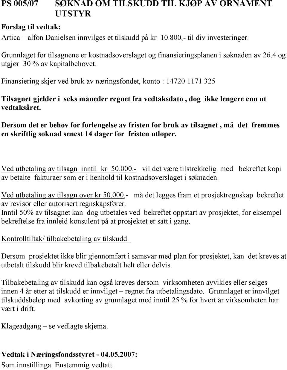 Grunnlaget for tilsagnene er kostnadsoverslaget og finansieringsplanen i