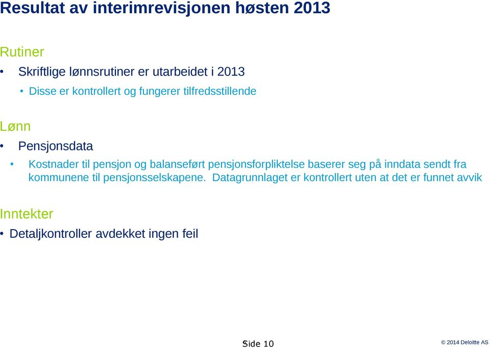 pensjonsforpliktelse baserer seg på inndata sendt fra kommunene til pensjonsselskapene.