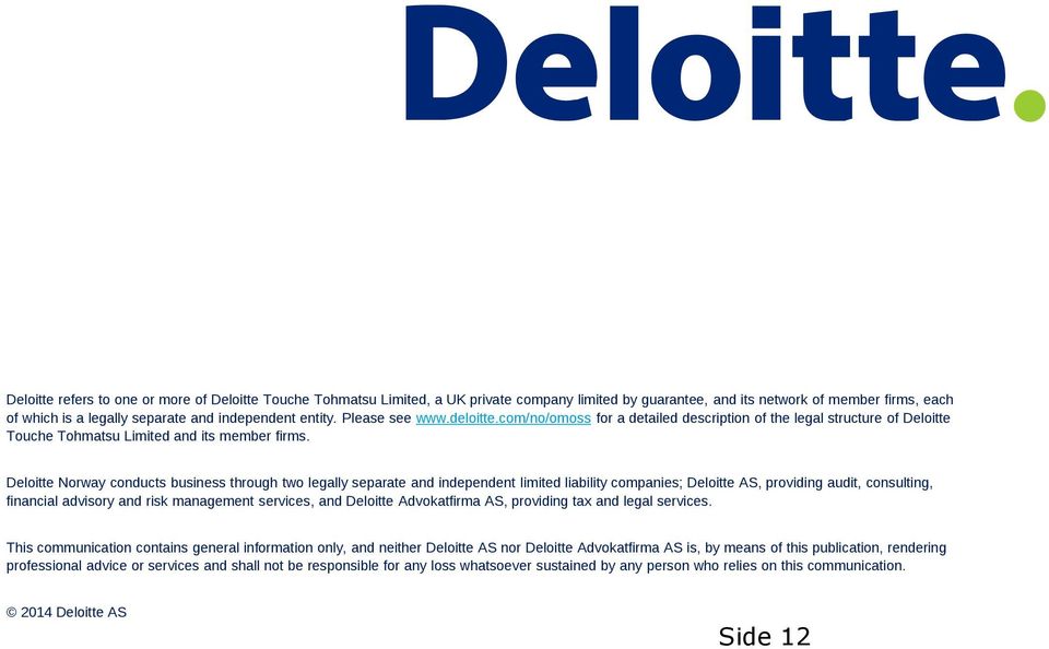 Deloitte Norway conducts business through two legally separate and independent limited liability companies; Deloitte AS, providing audit, consulting, financial advisory and risk management services,