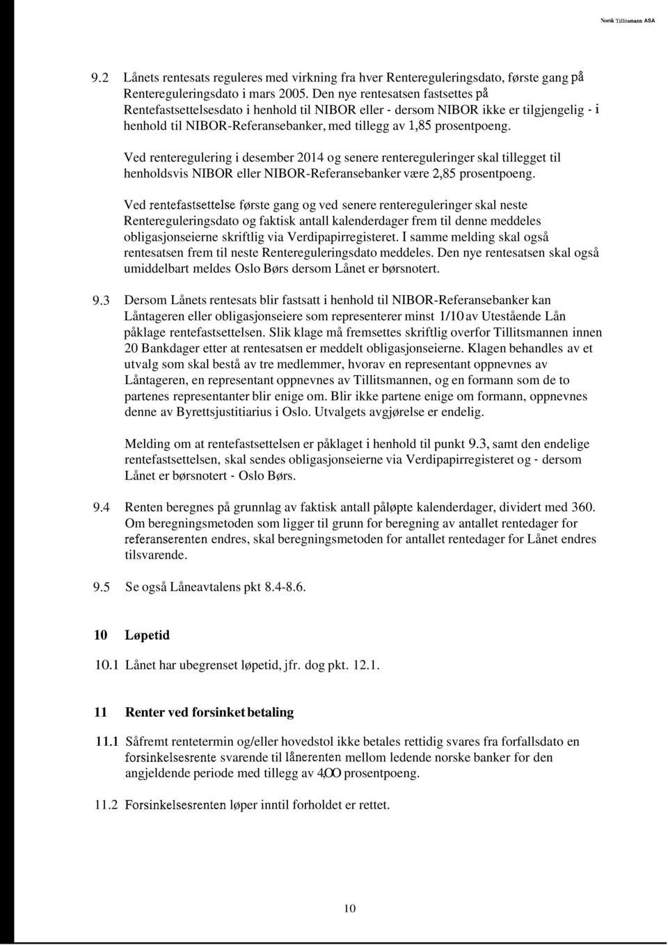 Ved renteregulering i desember 2014 og senere rentereguleringer skal tillegget til henholdsvis NIBOR eller NIBOR-Referansebanker være 2,85 prosentpoeng.