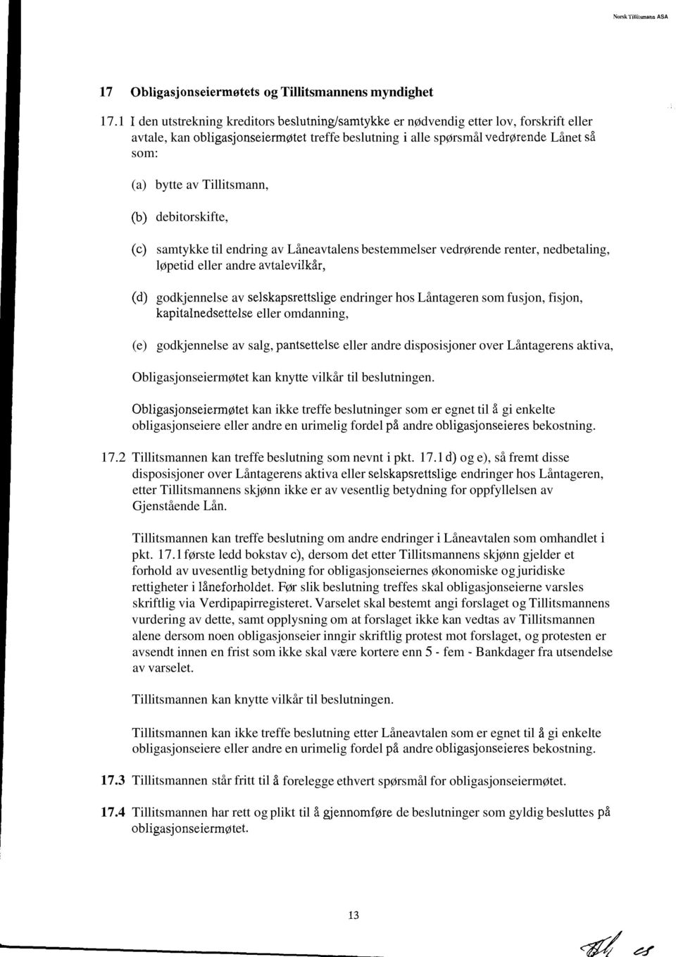 Tillitsmann, (b) debitorskifte, (c) samtykke til endring av Låneavtalens bestemmelser vedrørende renter, nedbetaling, løpetid eller andre avtalevilkår, (d) godkjennelse av selskapsrettslige endringer