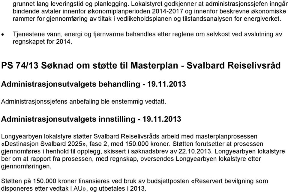 og tilstandsanalysen for energiverket. Tjenestene vann, energi og fjernvarme behandles etter reglene om selvkost ved avslutning av regnskapet for 2014.