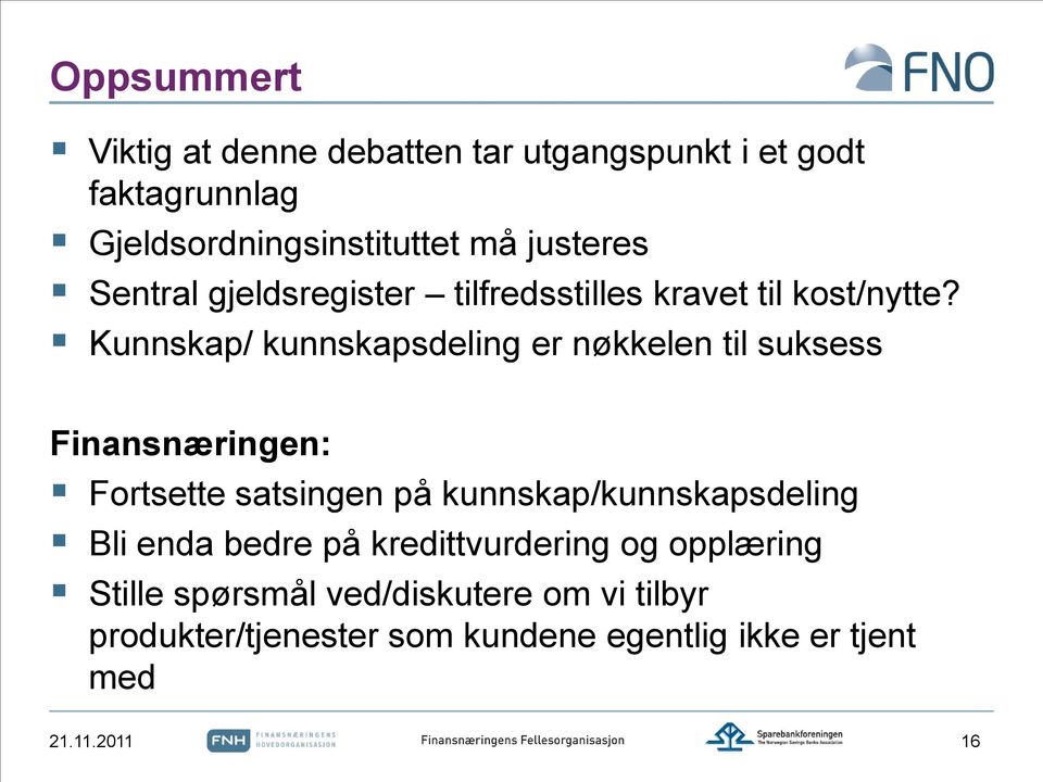 Kunnskap/ kunnskapsdeling er nøkkelen til suksess Finansnæringen: Fortsette satsingen på kunnskap/kunnskapsdeling