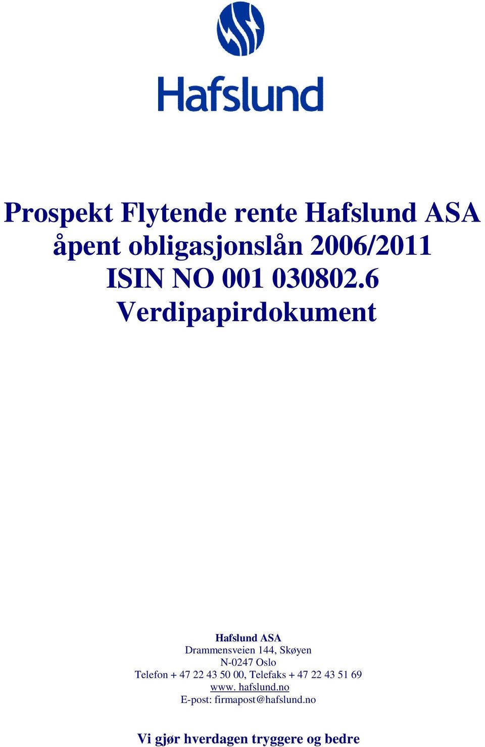 6 Verdipapirdokument Hafslund ASA Drammensveien 144, Skøyen N-0247 Oslo