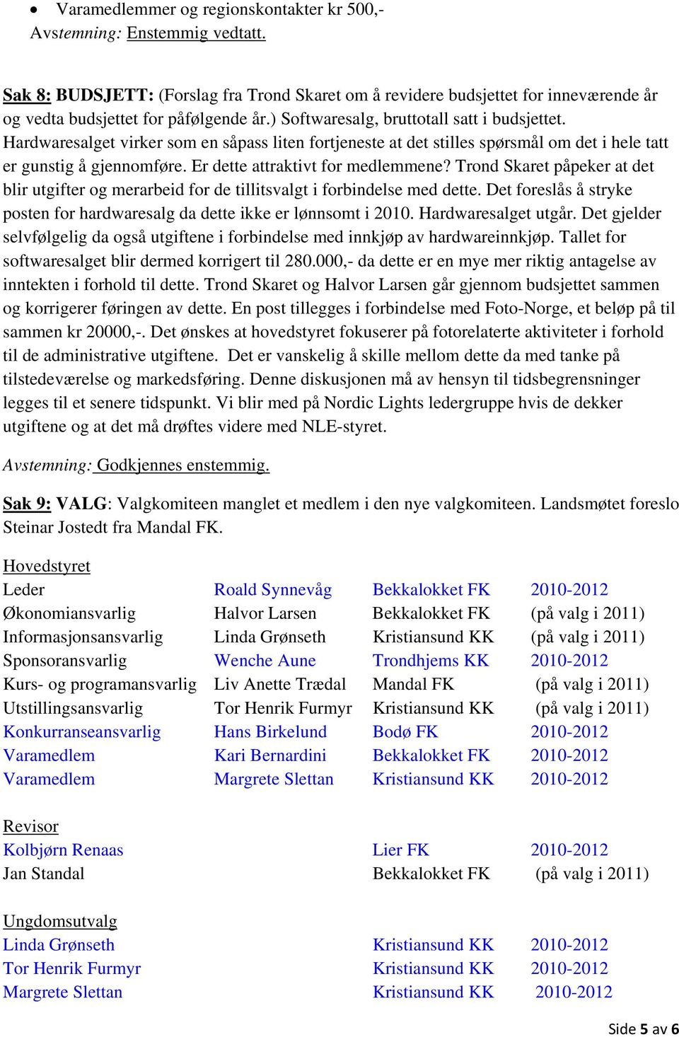 Er dette attraktivt for medlemmene? Trond Skaret påpeker at det blir utgifter og merarbeid for de tillitsvalgt i forbindelse med dette.