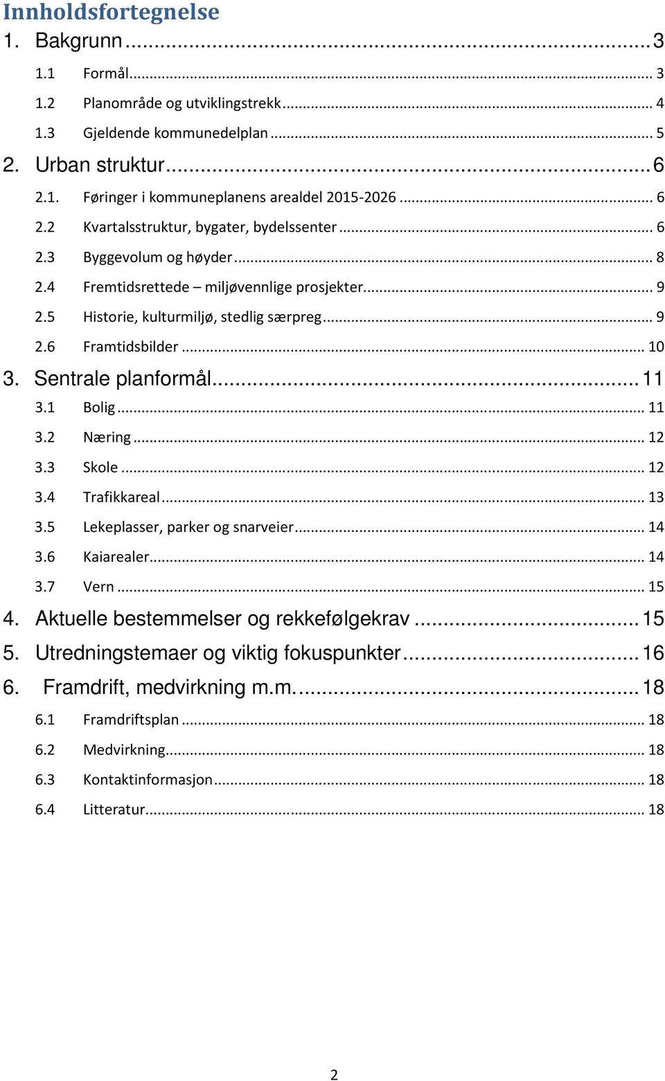 .. 10 3. Sentrale planformål... 11 3.1 Bolig... 11 3.2 Næring... 12 3.3 Skole... 12 3.4 Trafikkareal... 13 3.5 Lekeplasser, parker og snarveier... 14 3.6 Kaiarealer... 14 3.7 Vern... 15 4.