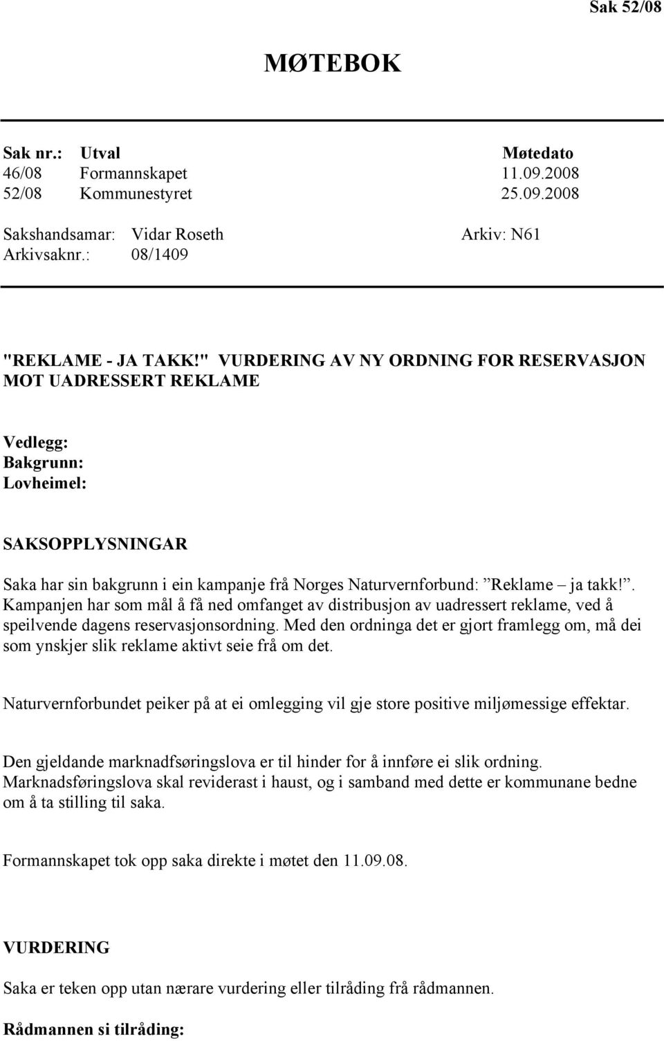 . Kampanjen har som mål å få ned omfanget av distribusjon av uadressert reklame, ved å speilvende dagens reservasjonsordning.