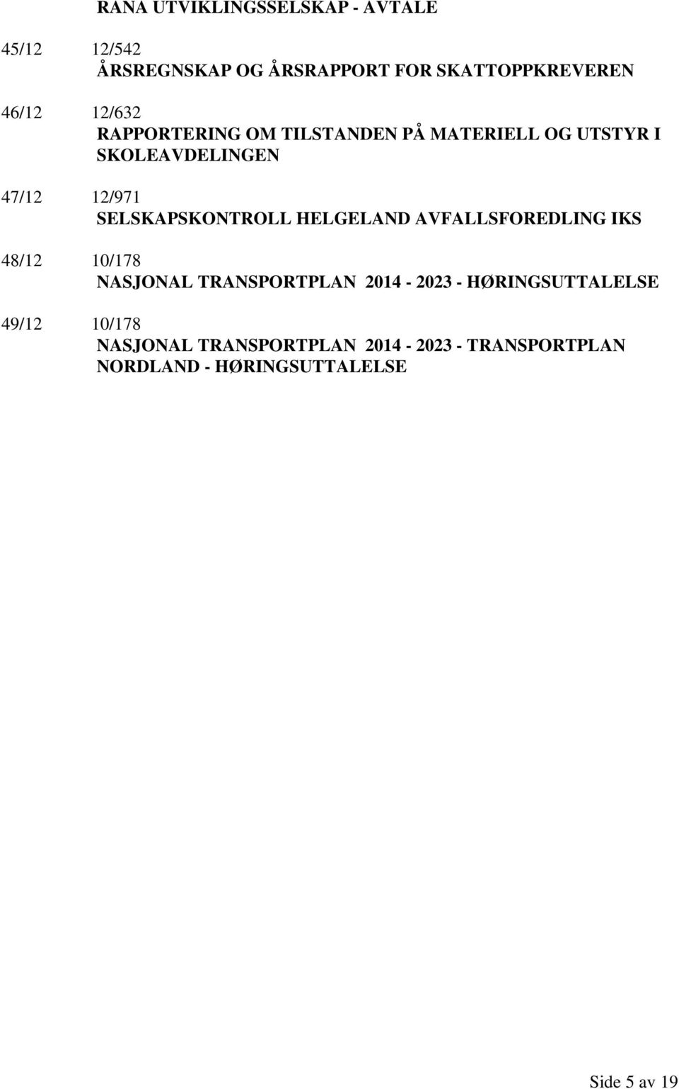 SELSKAPSKONTROLL HELGELAND AVFALLSFOREDLING IKS 48/12 10/178 NASJONAL TRANSPORTPLAN 2014-2023 -
