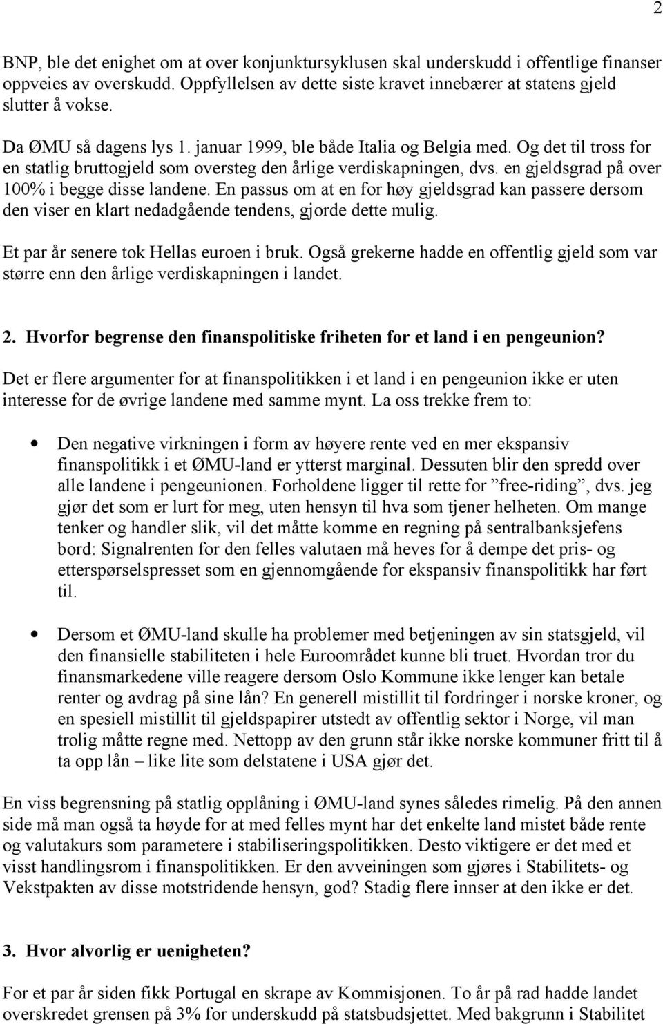 en gjeldsgrad på over 100% i begge disse landene. En passus om at en for høy gjeldsgrad kan passere dersom den viser en klart nedadgående tendens, gjorde dette mulig.