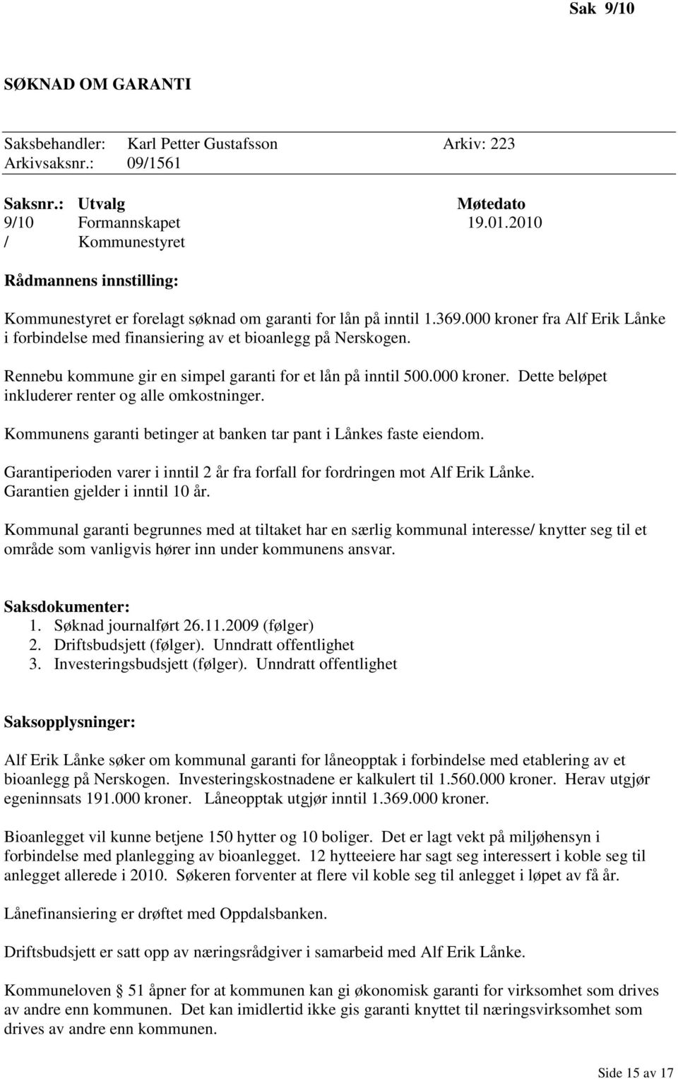000 kroner fra Alf Erik Lånke i forbindelse med finansiering av et bioanlegg på Nerskogen. Rennebu kommune gir en simpel garanti for et lån på inntil 500.000 kroner. Dette beløpet inkluderer renter og alle omkostninger.