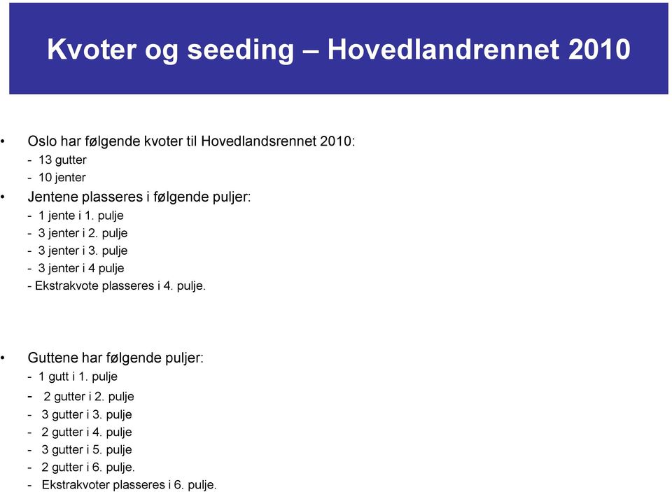 pulje - 3 jenter i 4 pulje - Ekstrakvote plasseres i 4. pulje. Guttene har følgende puljer: - 1 gutt i 1.