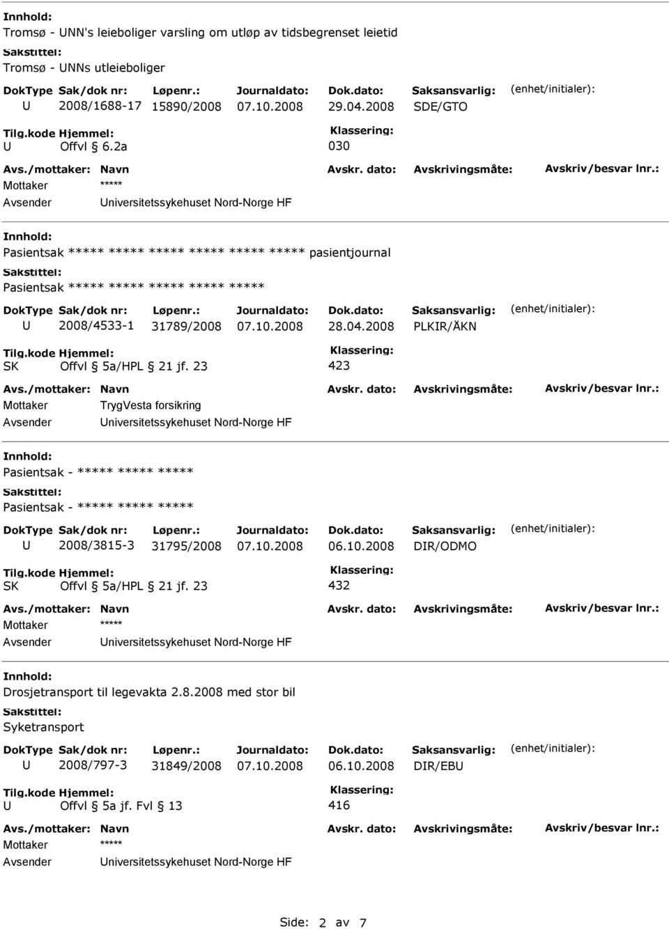 2008 PLKR/ÅKN Mottaker TrygVesta forsikring niversitetssykehuset Nord-Norge HF 2008/3815-3 31795/2008 DR/ODMO 432 niversitetssykehuset Nord-Norge HF