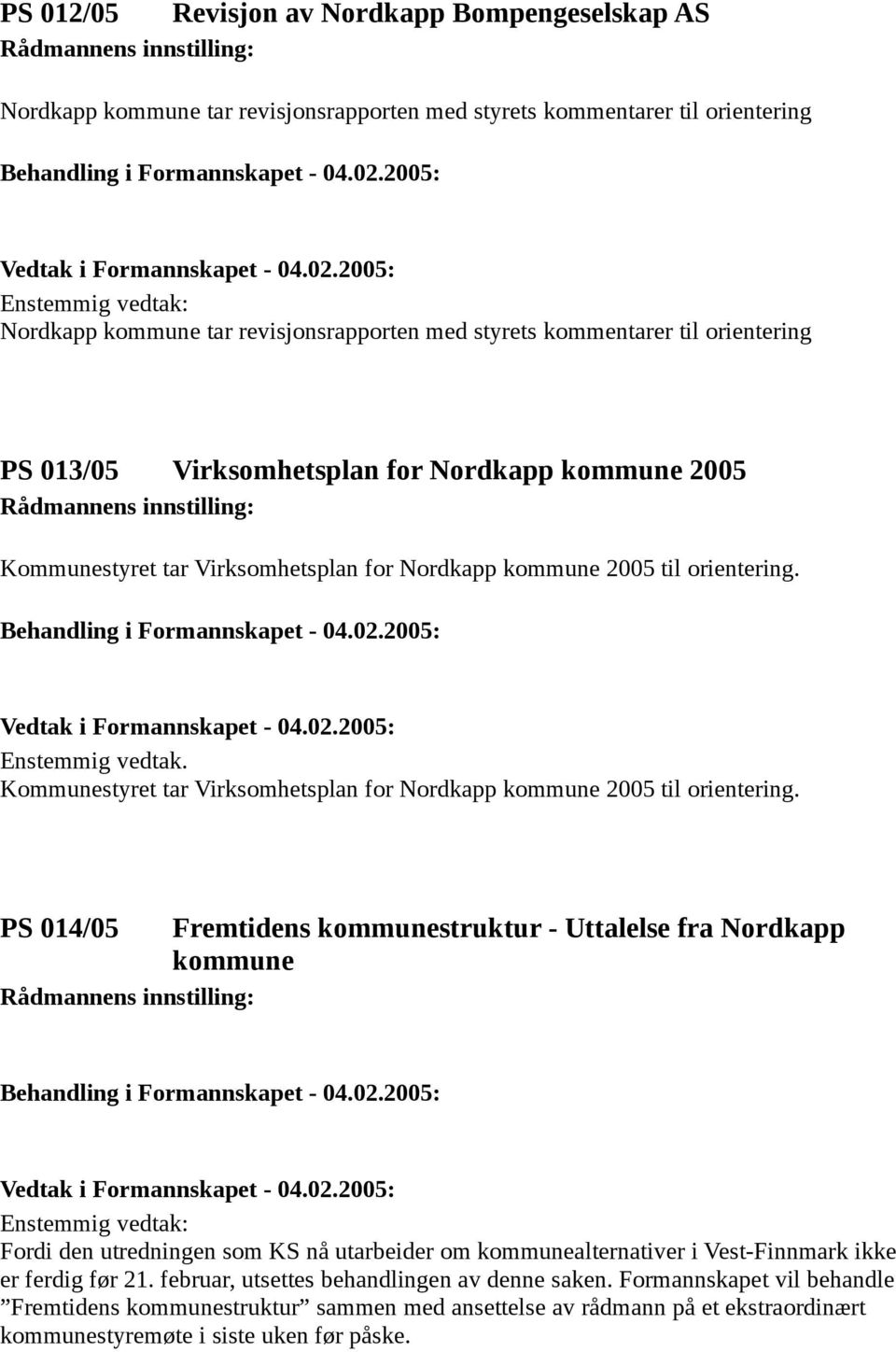 Kommunestyret tar Virksomhetsplan for Nordkapp kommune 2005 til orientering.