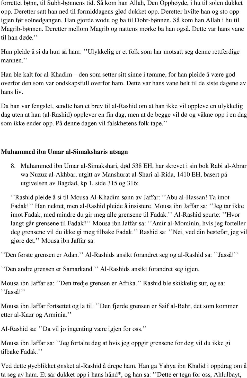 Dette var hans vane til han døde. Hun pleide å si da hun så ham: Ulykkelig er et folk som har motsatt seg denne rettferdige mannen.