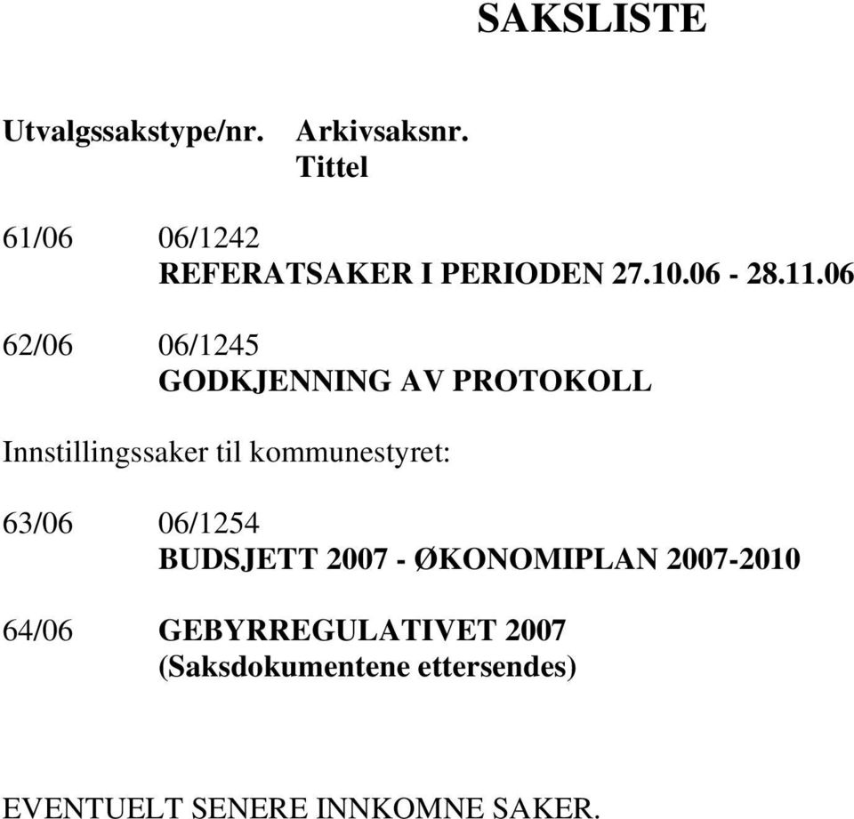 06 62/06 06/1245 GODKJENNING AV PROTOKOLL Innstillingssaker til kommunestyret: