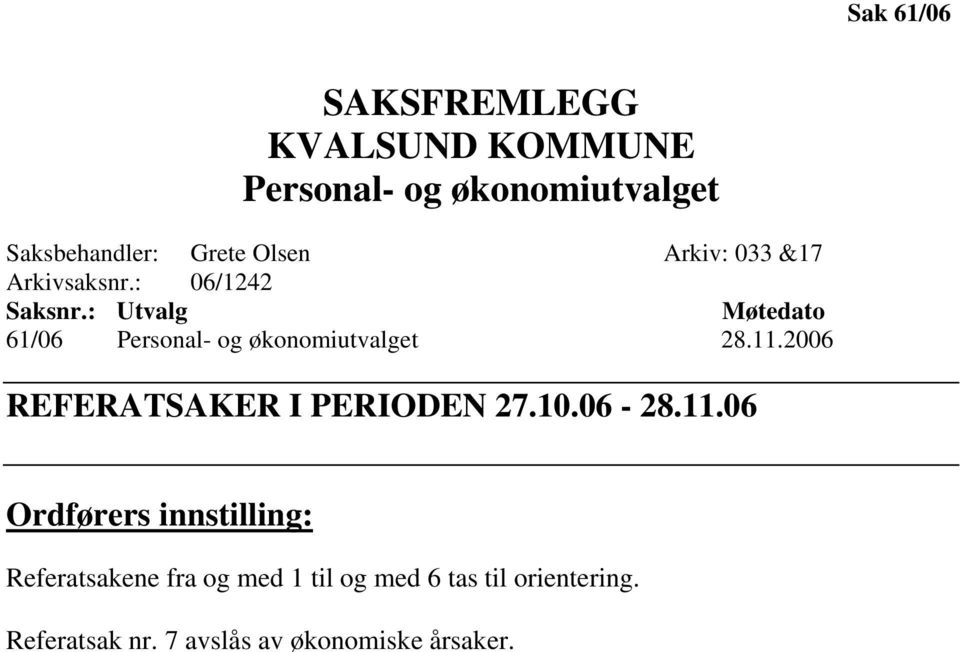 : Utvalg Møtedato 61/06 Personal- og økonomiutvalget 28.11.2006 REFERATSAKER I PERIODEN 27.10.