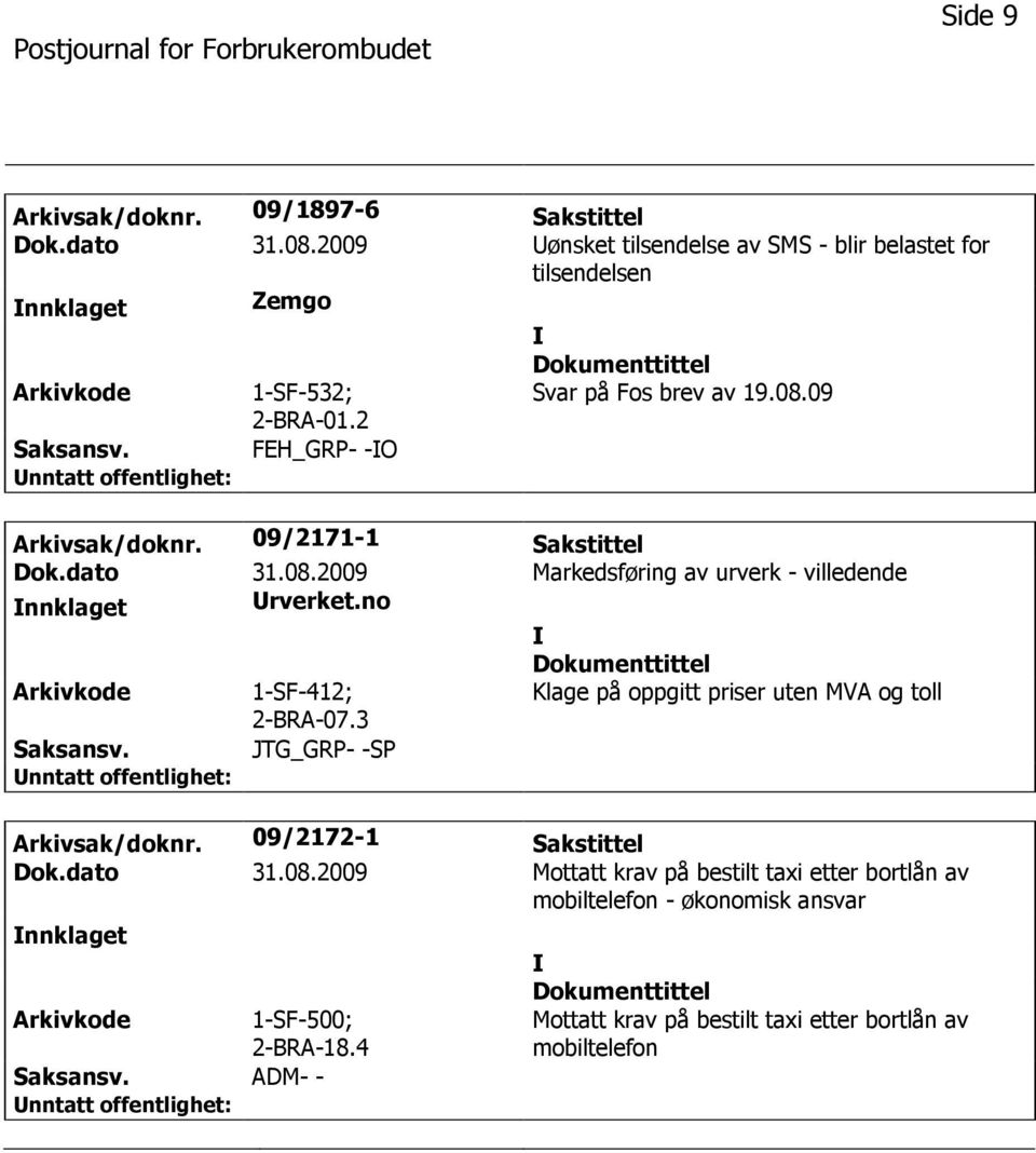 FEH_GRP- -O Arkivsak/doknr. 09/2171-1 Sakstittel Dok.dato 31.08.2009 Markedsføring av urverk - villedende nnklaget rverket.no Arkivkode 1-SF-412; 2-BRA-07.