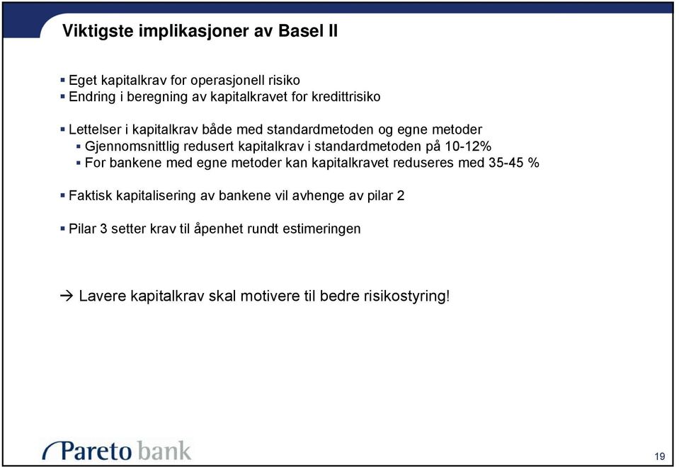 standardmetoden på 10-12% For bankene med egne metoder kan kapitalkravet reduseres med 35-45 % Faktisk kapitalisering av