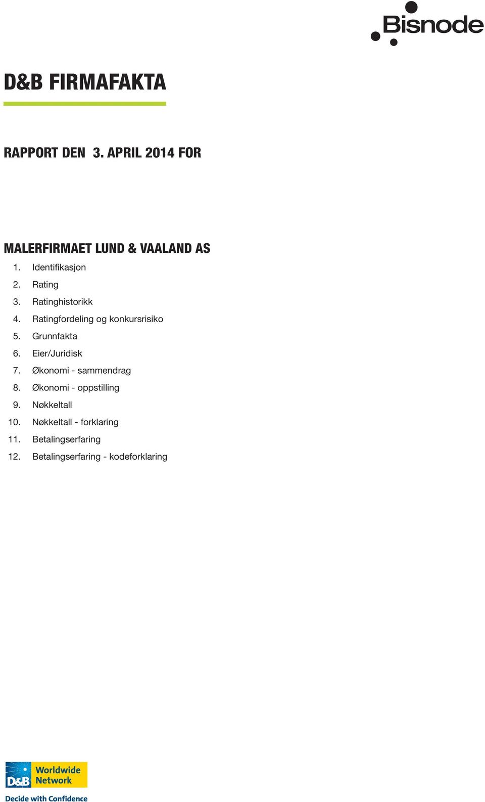 Grunnfakta 6. Eier/Juridisk 7. Økonomi - sammendrag 8. Økonomi - oppstilling 9.