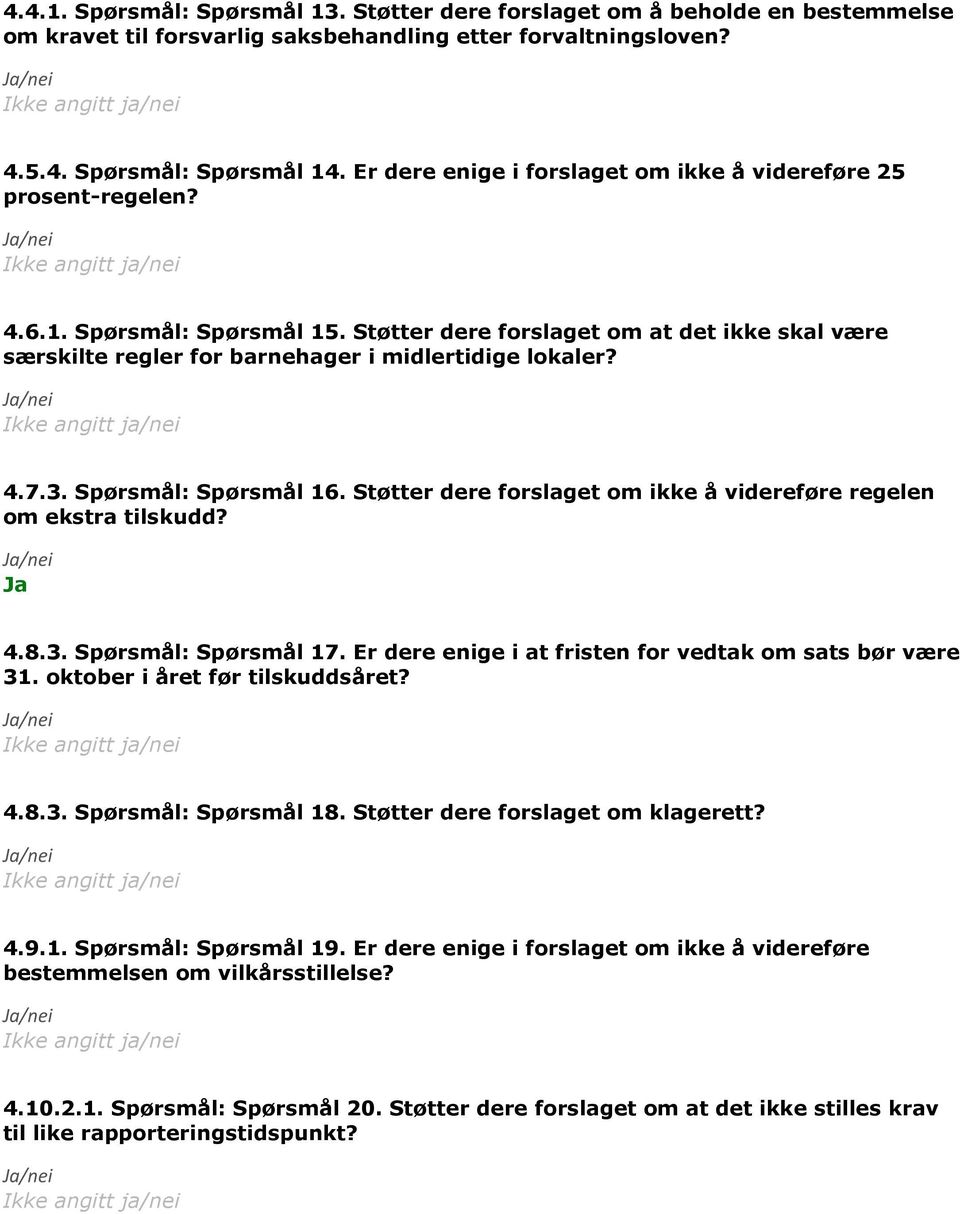 4.7.3. Spørsmål: Spørsmål 16. Støtter dere forslaget om ikke å videreføre regelen om ekstra tilskudd? 4.8.3. Spørsmål: Spørsmål 17. Er dere enige i at fristen for vedtak om sats bør være 31.