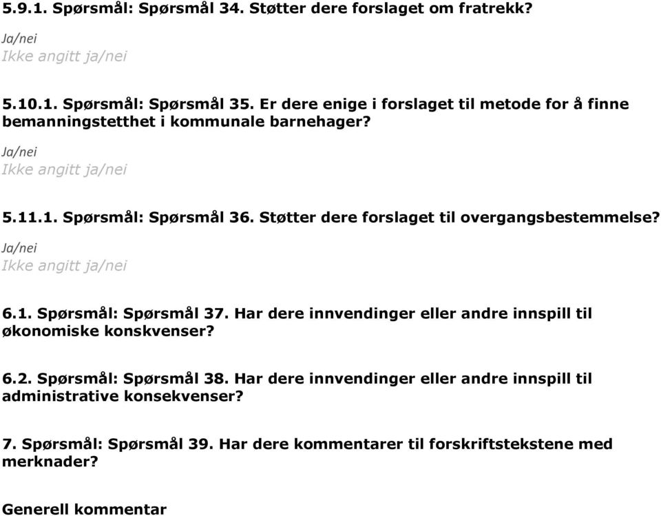 Støtter dere forslaget til overgangsbestemmelse? 6.1. Spørsmål: Spørsmål 37.