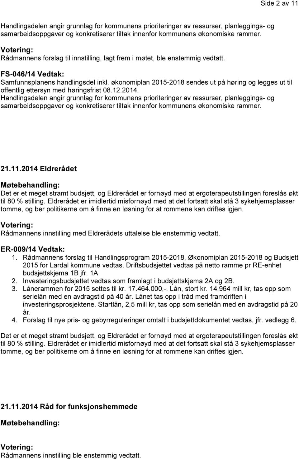 økonomiplan 2015-2018 sendes ut på høring og legges ut til offentlig ettersyn med høringsfrist 08.12.2014.