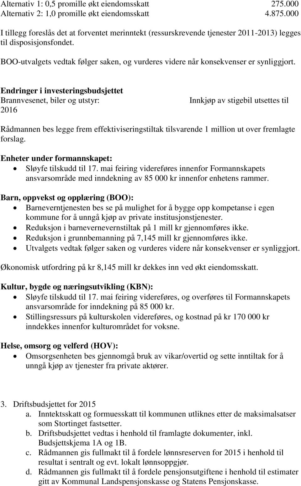 BOO-utvalgets vedtak følger saken, og vurderes videre når konsekvenser er synliggjort.