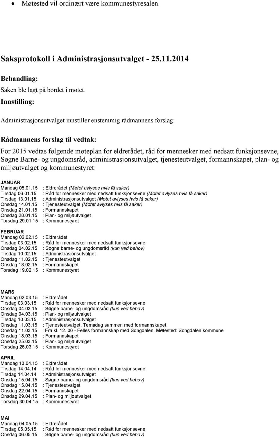 ungdomsråd, administrasjonsutvalget, tjenesteutvalget, formannskapet, plan- og miljøutvalget og kommunestyret: JANUAR Mandag 05.01.