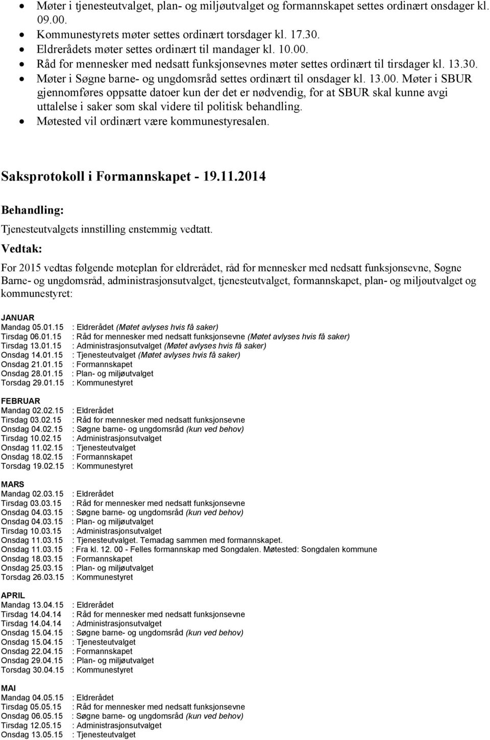 Møter i Søgne barne- og ungdomsråd settes ordinært til onsdager kl. 13.00.