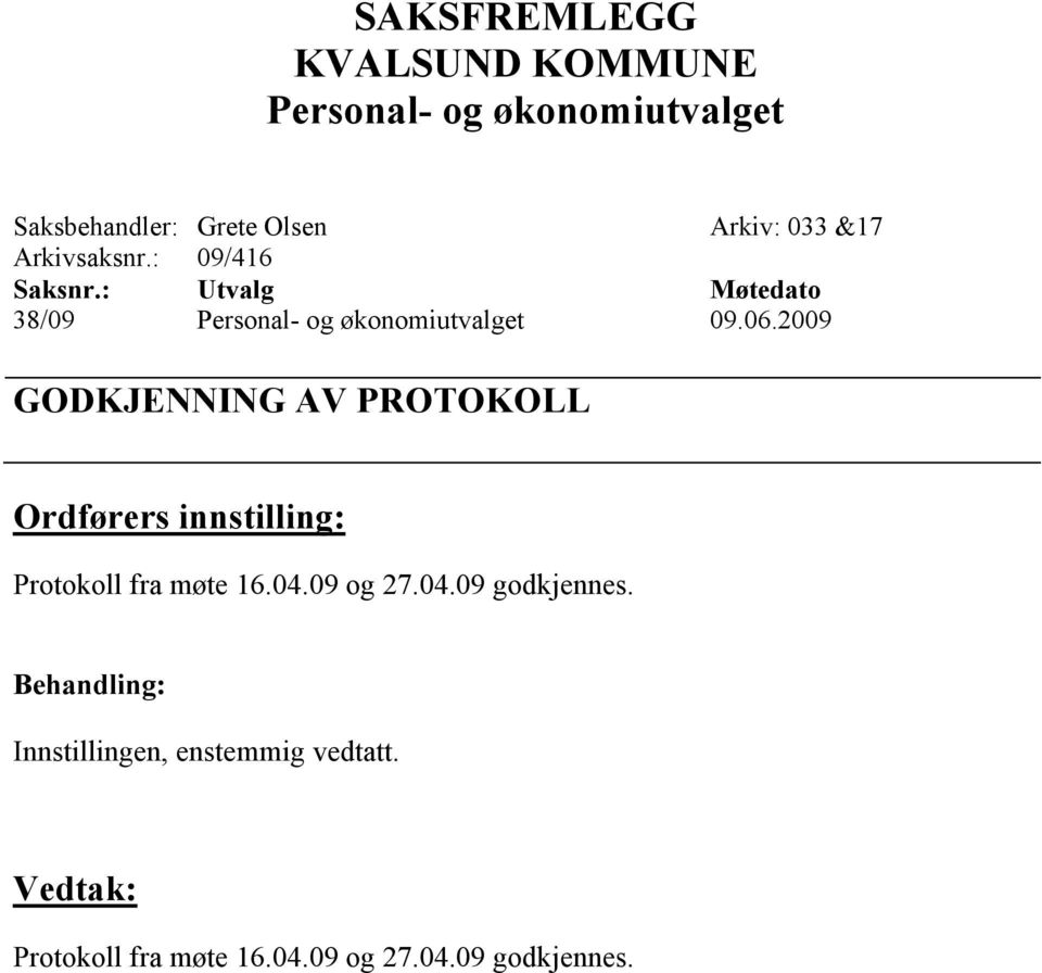 2009 GODKJENNING AV PROTOKOLL Protokoll fra møte 16.