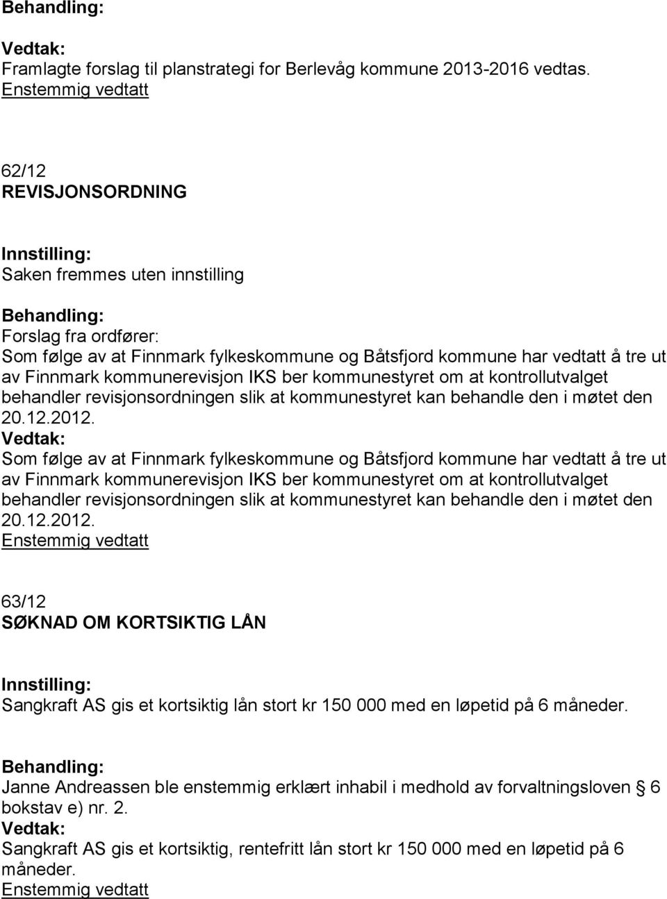 kommunestyret om at kontrollutvalget behandler revisjonsordningen slik at kommunestyret kan behandle den i møtet den 20.12.2012.