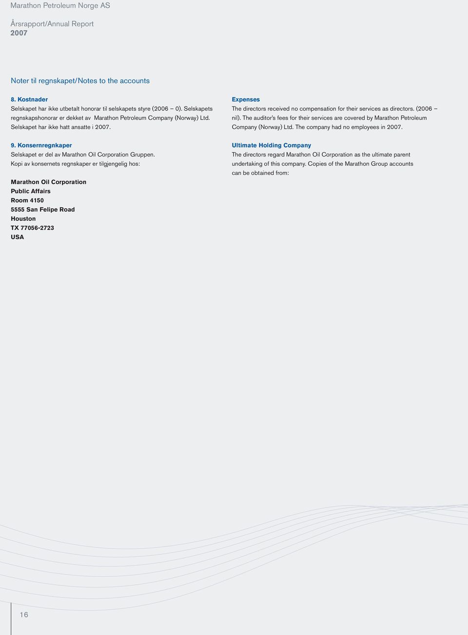 (2006 nil). The auditor s fees for their services are covered by Marathon Petroleum Company (Norway) Ltd. The company had no employees in. 9.