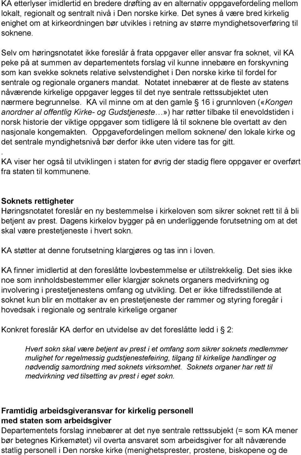 Selv om høringsnotatet ikke foreslår å frata oppgaver eller ansvar fra soknet, vil KA peke på at summen av departementets forslag vil kunne innebære en forskyvning som kan svekke soknets relative