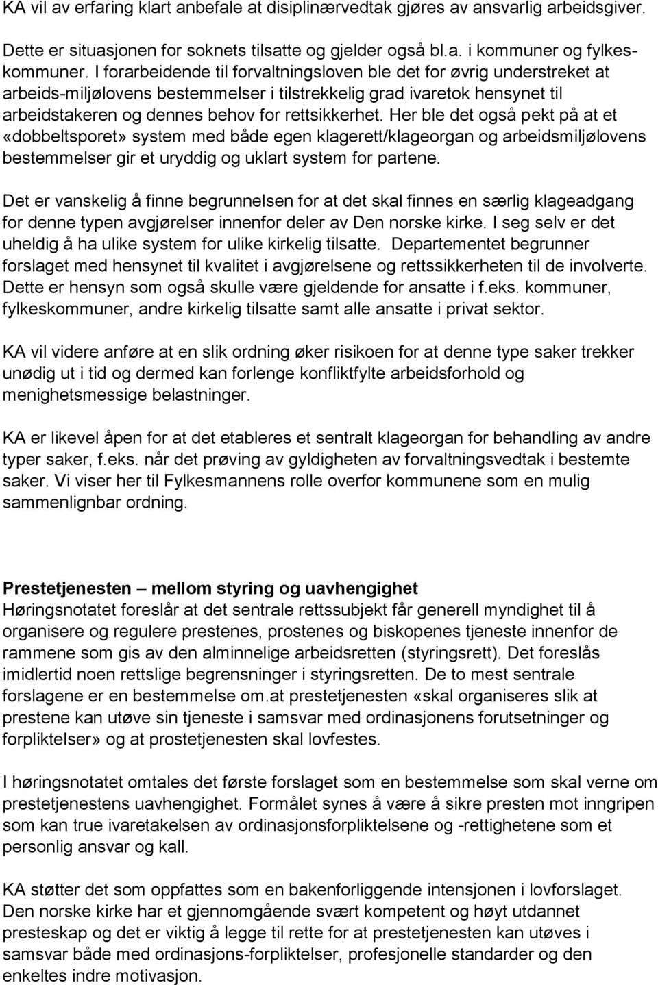 Her ble det også pekt på at et «dobbeltsporet» system med både egen klagerett/klageorgan og arbeidsmiljølovens bestemmelser gir et uryddig og uklart system for partene.