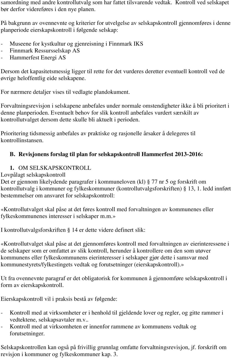 IKS - Finnmark Ressursselskap AS - Hammerfest Energi AS Dersom det kapasitetsmessig ligger til rette for det vurderes deretter eventuell kontroll ved de øvrige heloffentlig eide selskapene.