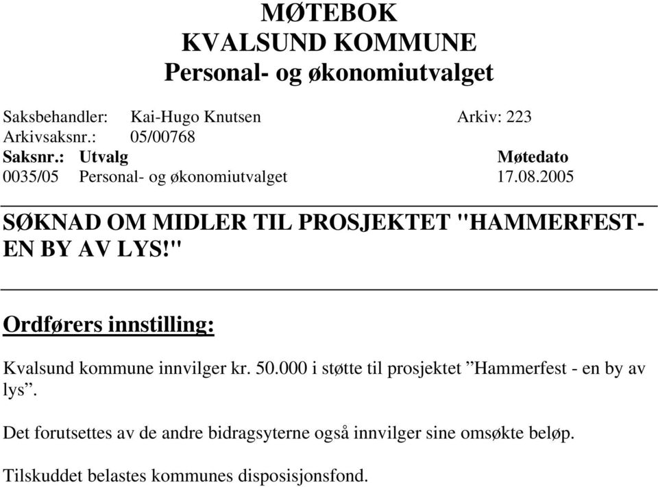 2005 SØKNAD OM MIDLER TIL PROSJEKTET "HAMMERFEST- EN BY AV LYS!" Ordførers innstilling: Kvalsund kommune innvilger kr. 50.