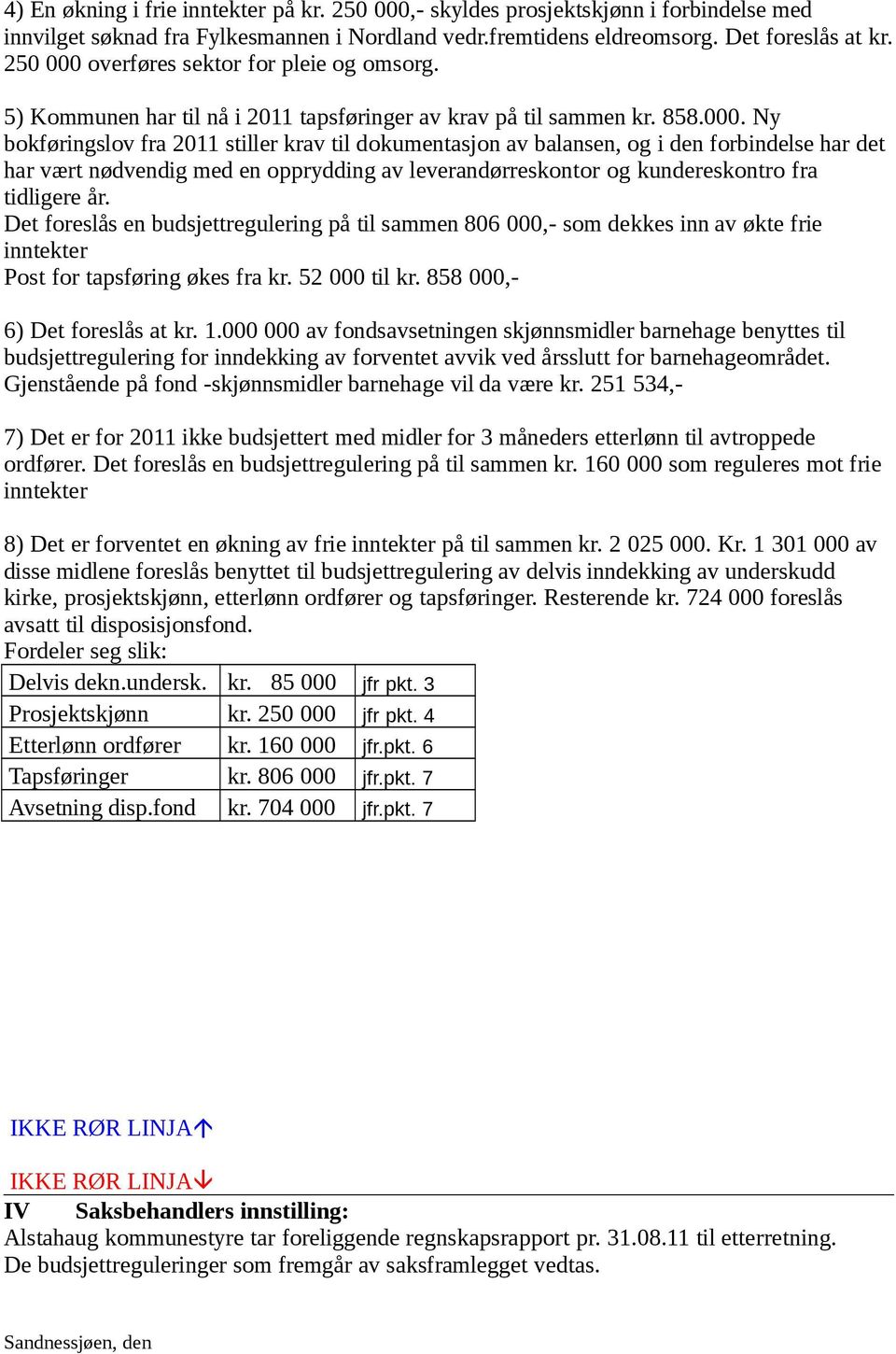 overføres sektor for pleie og omsorg. 5) Kommunen har til nå i 2011 tapsføringer av krav på til sammen kr. 858.000.