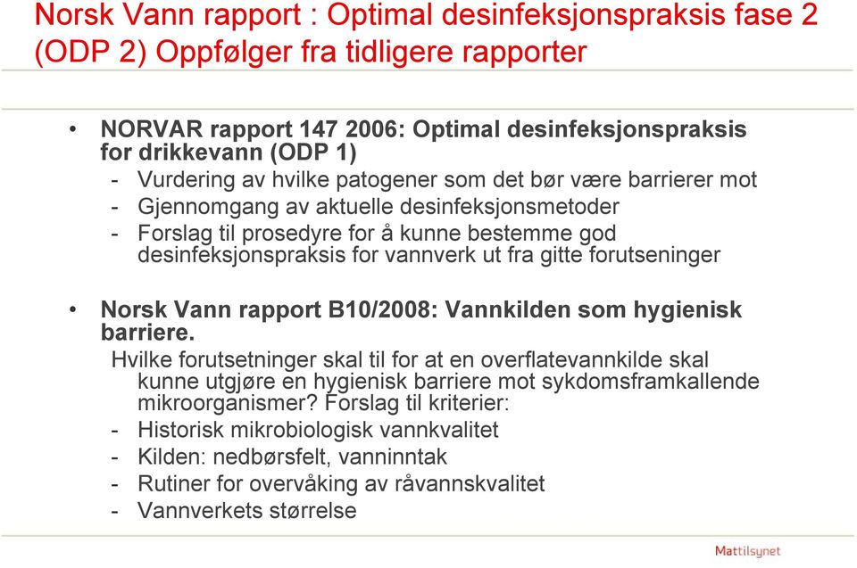 forutseninger Norsk Vann rapport B10/2008: Vannkilden som hygienisk barriere.