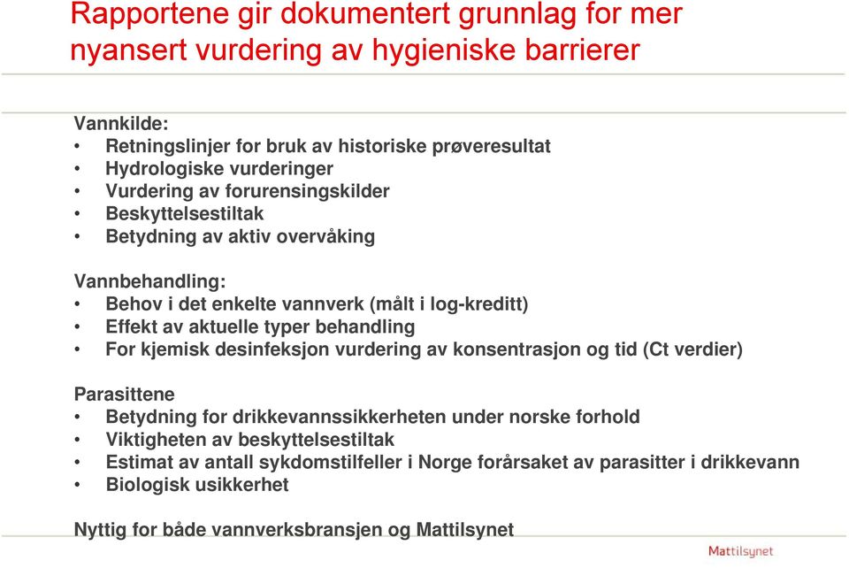 aktuelle typer behandling For kjemisk desinfeksjon vurdering av konsentrasjon og tid (Ct verdier) Parasittene Betydning for drikkevannssikkerheten under norske forhold