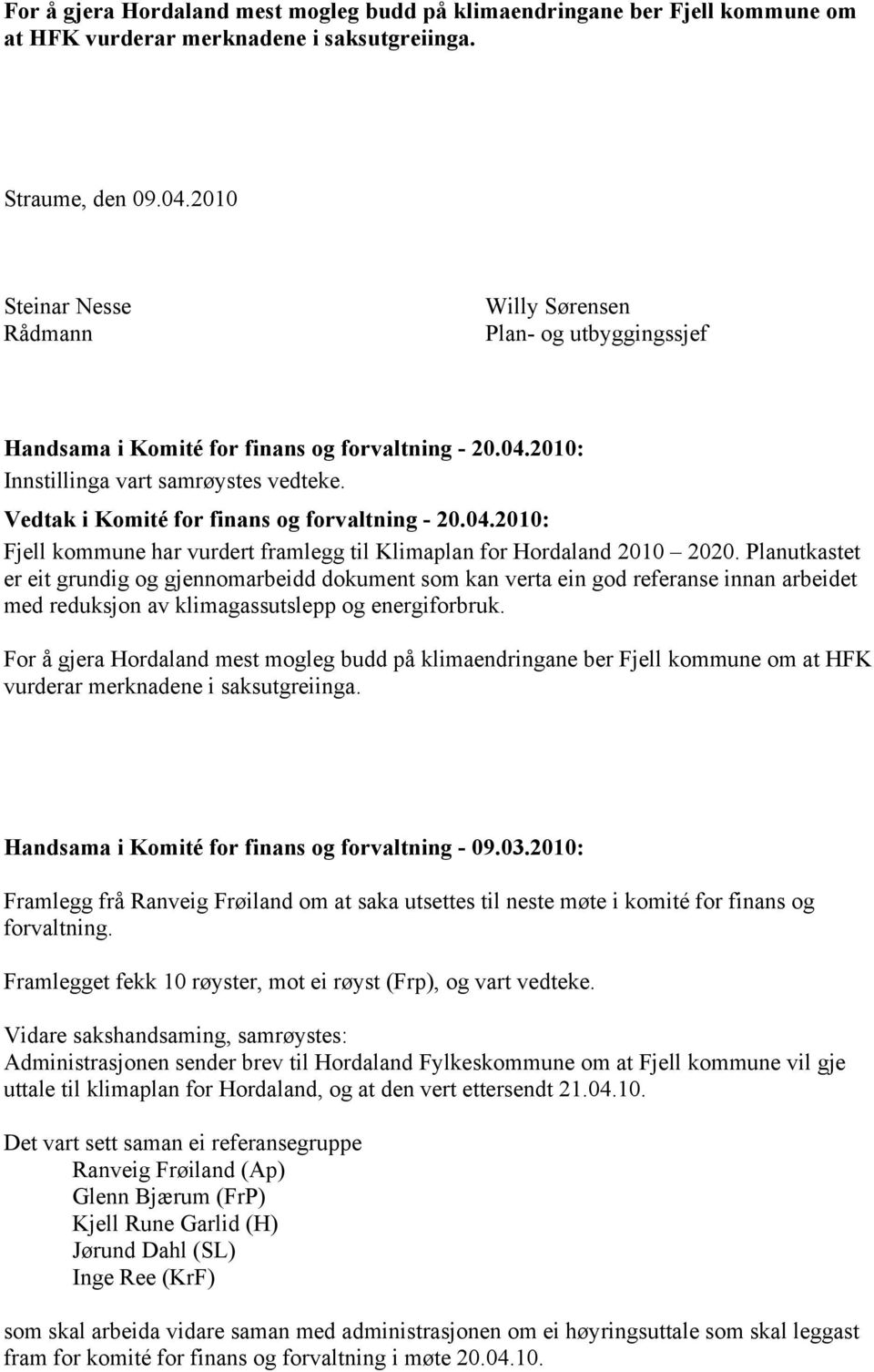 Vedtak i Komité for finans og forvaltning - 20.04.2010: Fjell kommune har vurdert framlegg til Klimaplan for Hordaland 2010 2020.