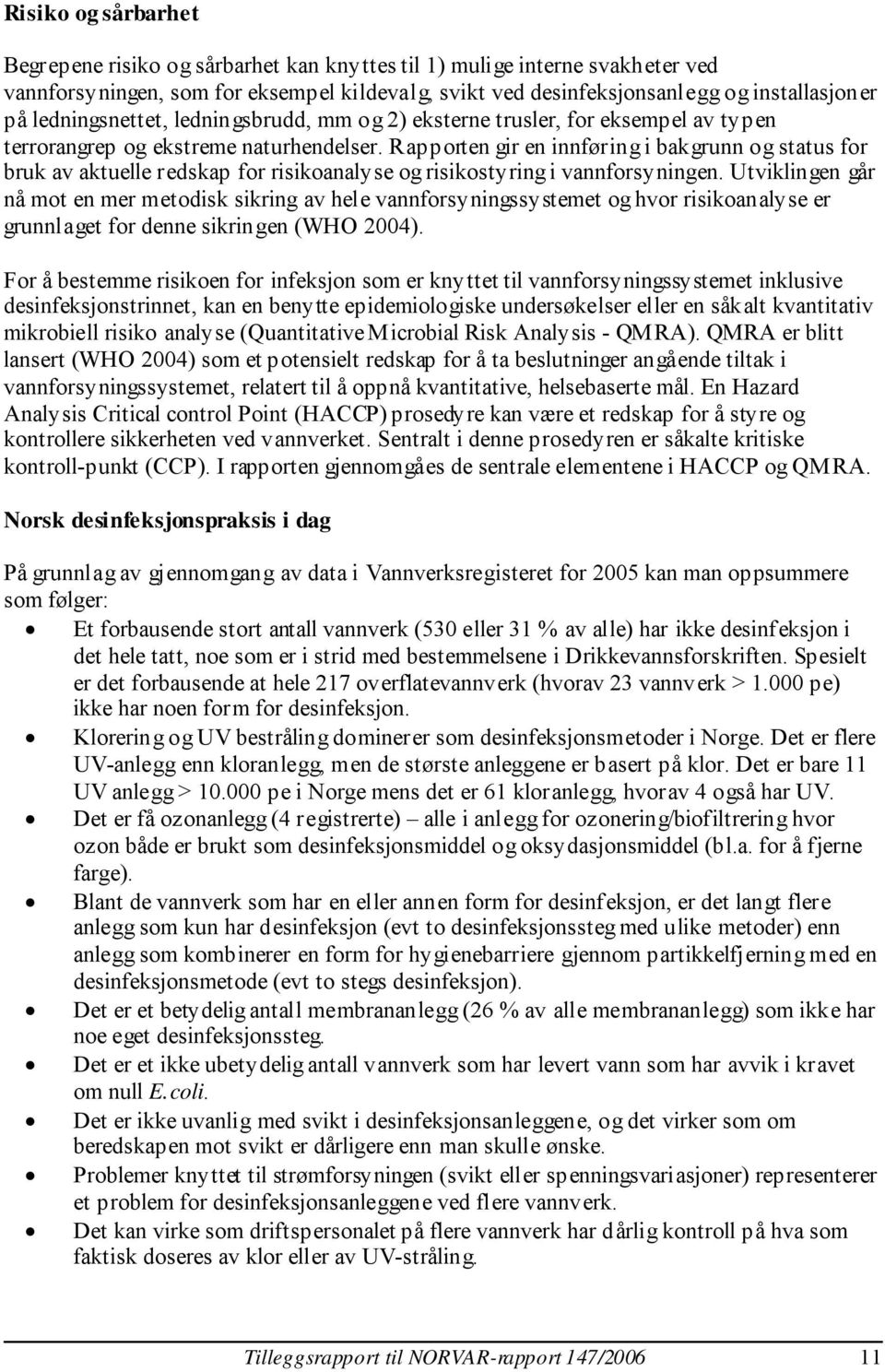 Rapporten gir en innføring i bakgrunn og status for bruk av aktuelle redskap for risikoanalyse og risikostyring i vannforsyningen.