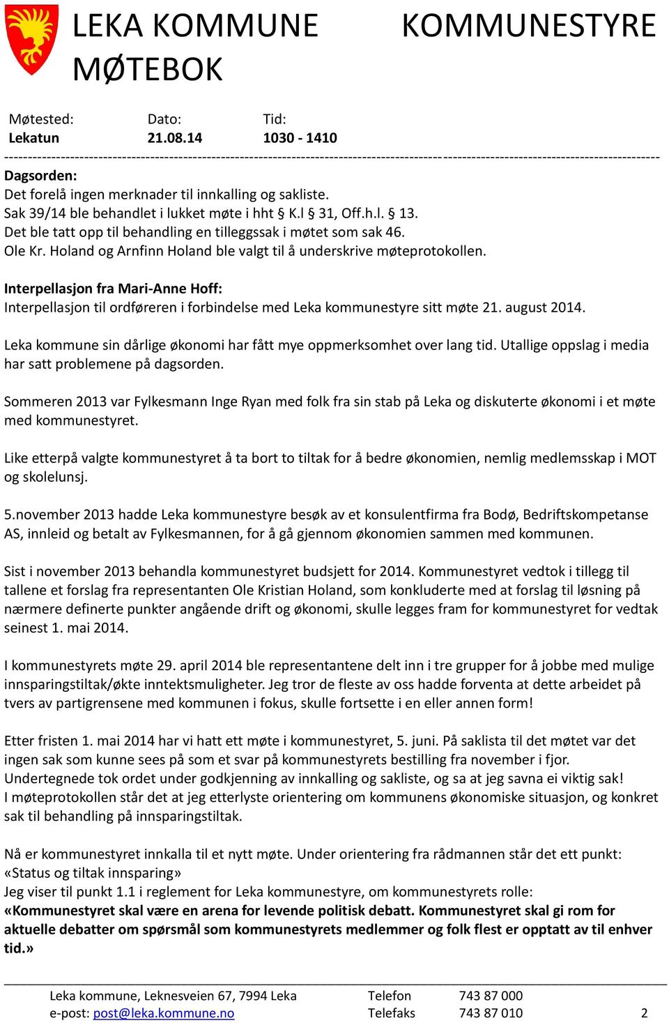 innkalling og sakliste. Sak 39/14 ble behandlet i lukket møte i hht K.l 31, Off.h.l. 13. Det ble tatt opp til behandling en tilleggssak i møtet som sak 46. Ole Kr.